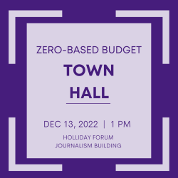 Zero-Based Budget Town Hall Dec. 13, 2022 1 p.m. Holliday Forum Journalism Building