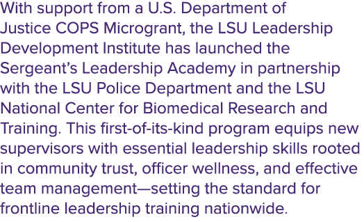 With support from a U.S. Department of Justice COPS Microgrant, the LSU Leadership Development Institute has launched...