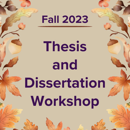 Fall 2023 - Thesis and Dissertation Workshop
